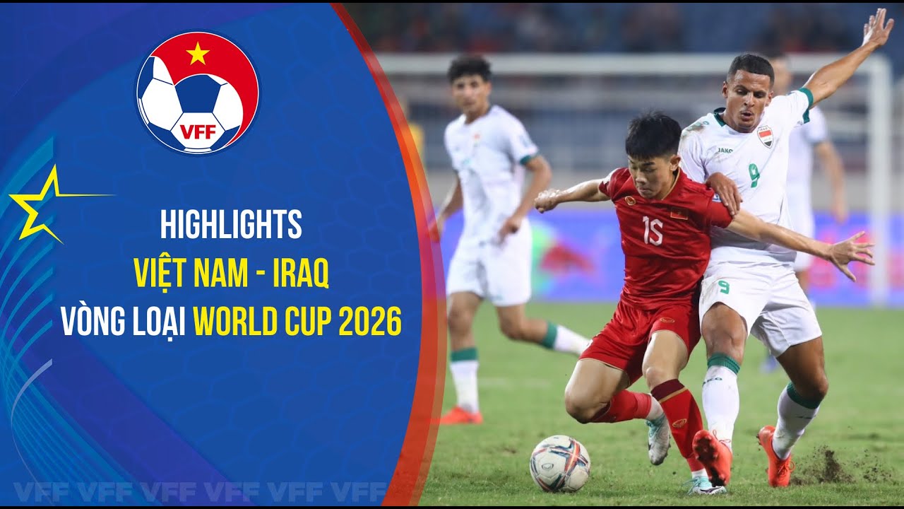 HIGHLIGHTS: VIỆT NAM - IRAQ | TIẾC NUỐI CUỐI TRẬN | VÒNG LOẠI WORLD CUP 2026