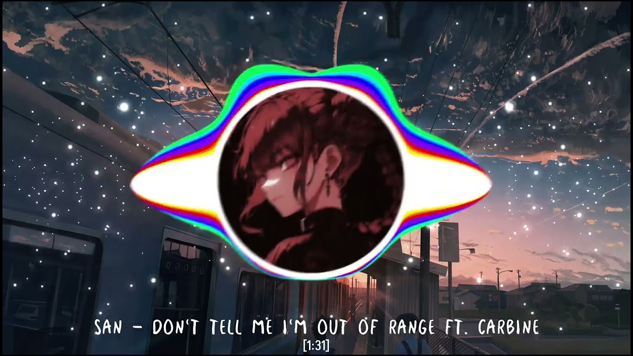 San - Don't Tell Me I'm Out Of Range (ft. Carbine)