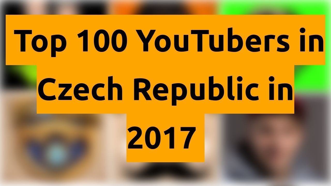 🇨🇿 🇨🇿 🇨🇿 Top 100 YouTubers in Czech Republic in 2017 🇨🇿 🇨🇿 🇨🇿