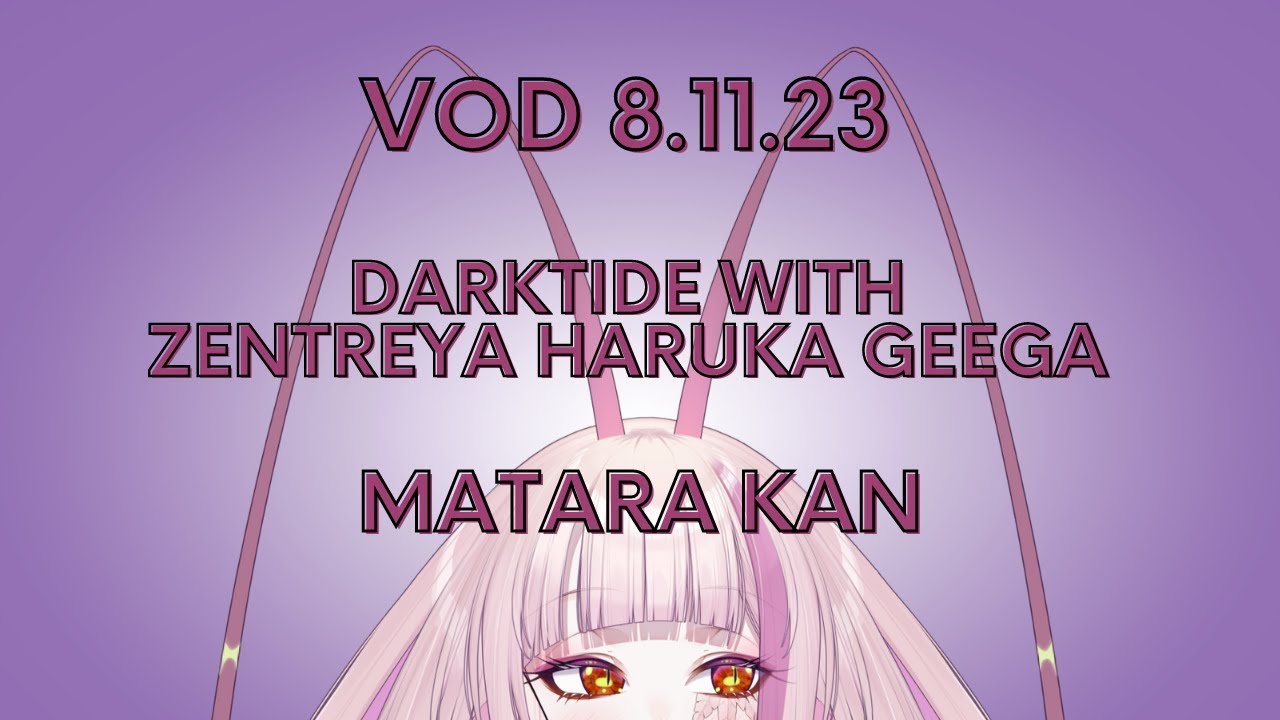 DARKTIDE WITH GEEGA, ZENTREYA & HARUKA- MATARA KAN | VSHOJO [VOD 8.11.23]