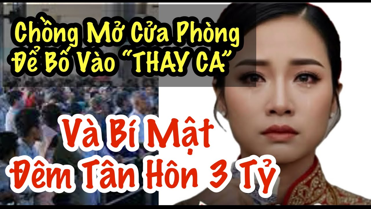 Đêm Tân Hôn Chồng Mở Cửa Mời Bố Vào “Thay Ca” Vì Hợp Đồng 3 Tỷ 