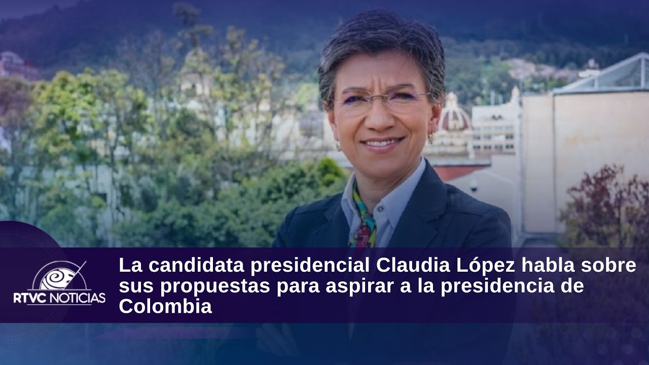 La candidata Claudia López habla sobre sus propuestas para aspirar a la presidencia de Colombia