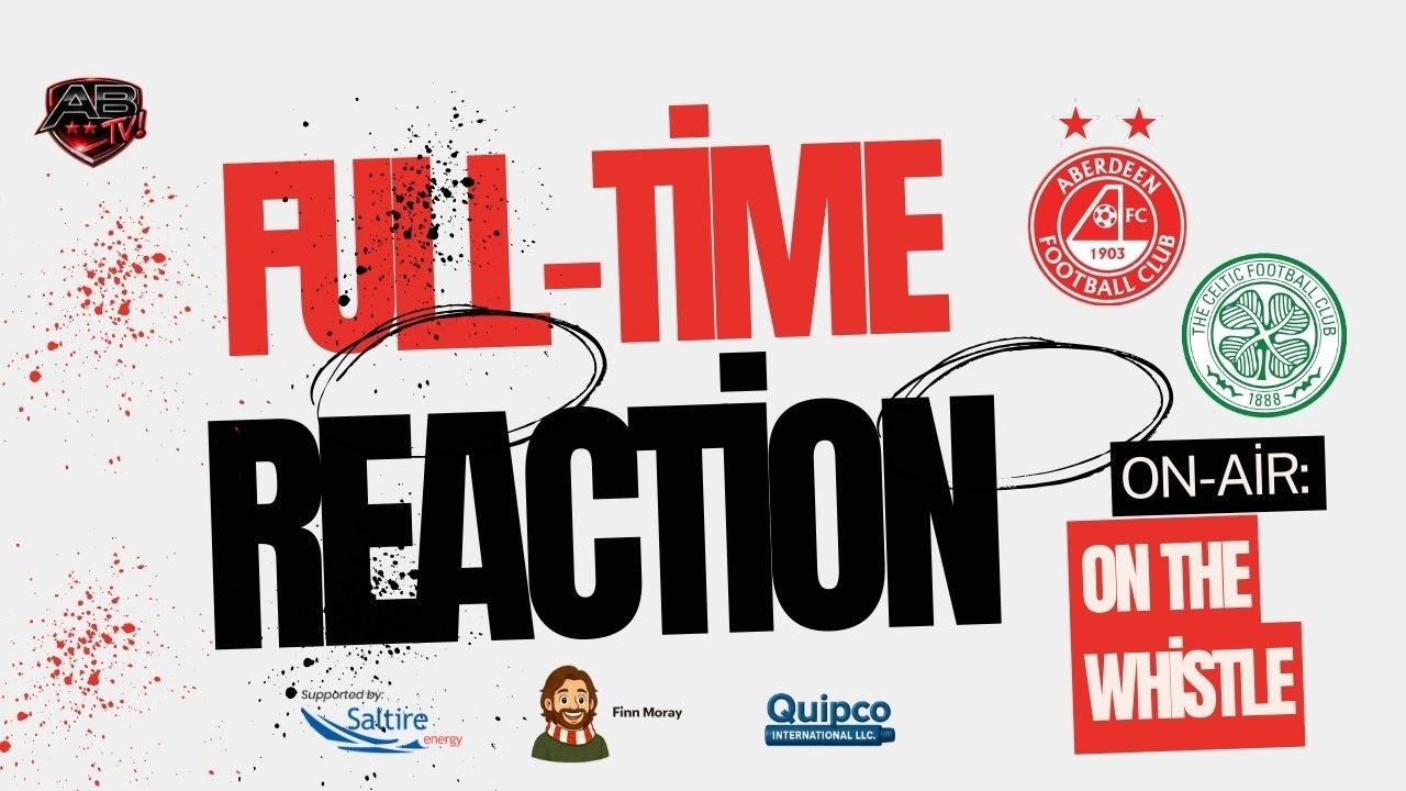 Aberdeen 1-2 Celtic Full-Time reaction.