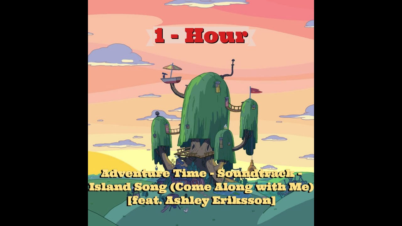 1 Hour - Adventure Time - Island Song (Come Along with Me) [feat. Ashley Eriksson]