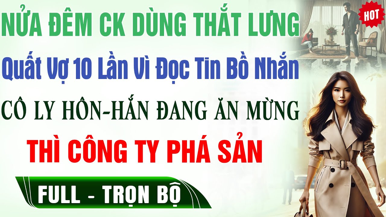 Lấy THẮT LƯNG QUẤT VỢ 10 Lần Vì ĐọcTin BỒ Nhắn-Ly Hôn Hắn ĂN MỪNG Thì CTY Phá Sản Truyện Trọn Bộ Mới