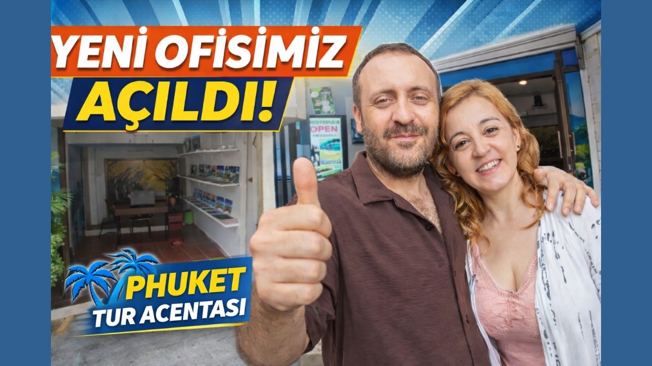 Phuket’te Tur Acentası Açtık! Hayalimiz Gerçek Oldu
