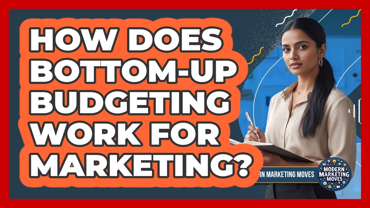 How Does Bottom-up Budgeting Work For Marketing? - Modern Marketing Moves