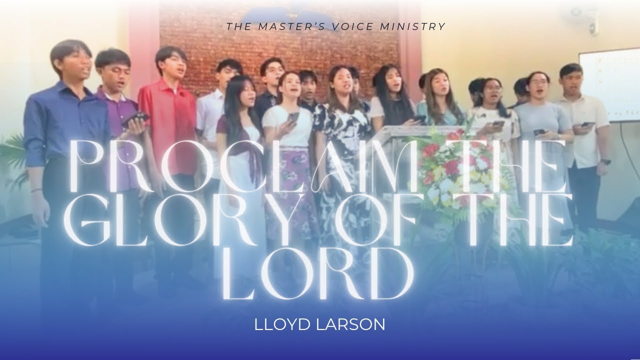 Proclaim the Glory of the Lord (Larson) - The Master’s Voice Ministry