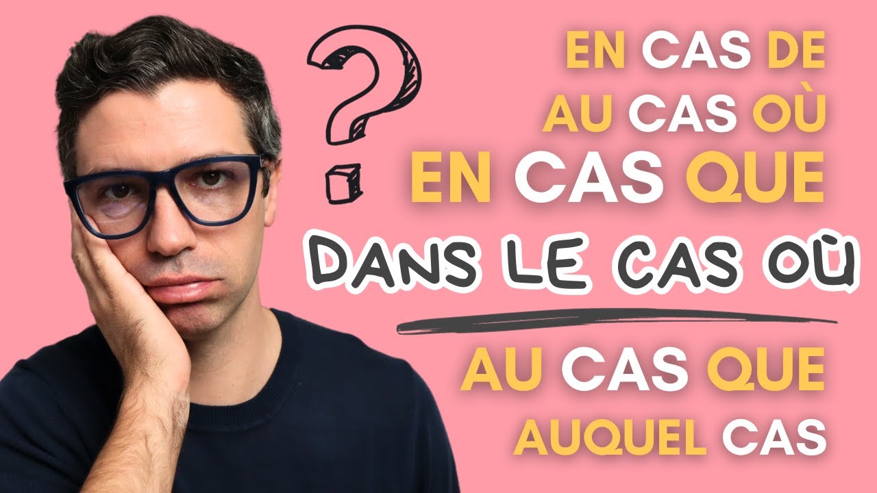 Français avancé niveau B2 / C1 - 10 expressions avec « cas »