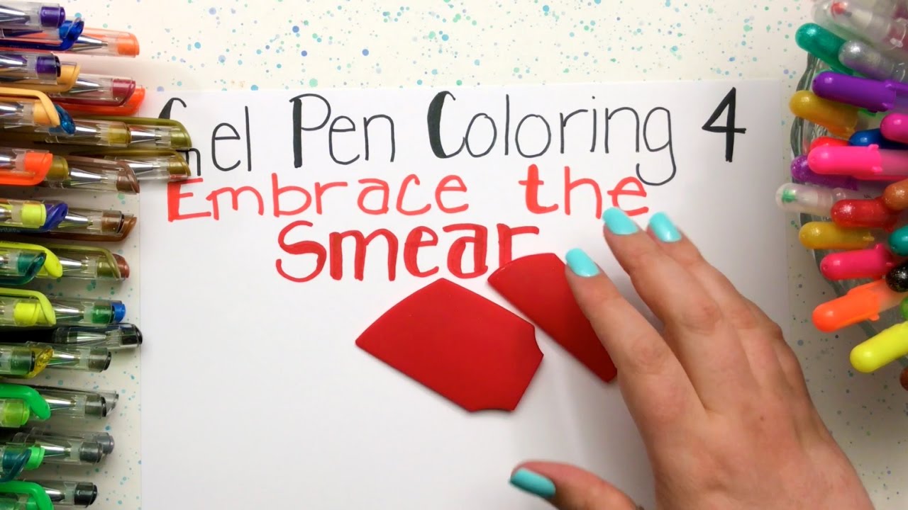 Gel Pen Coloring: Part 4 - Embrace the Smear