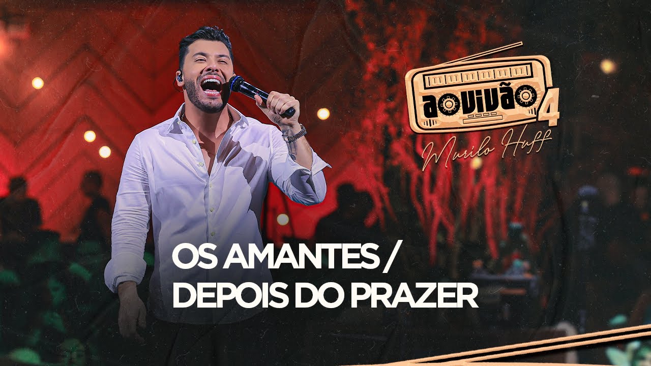 Murilo Huff - Os Amantes / Depois Do Prazer (Ao Vivão 4)