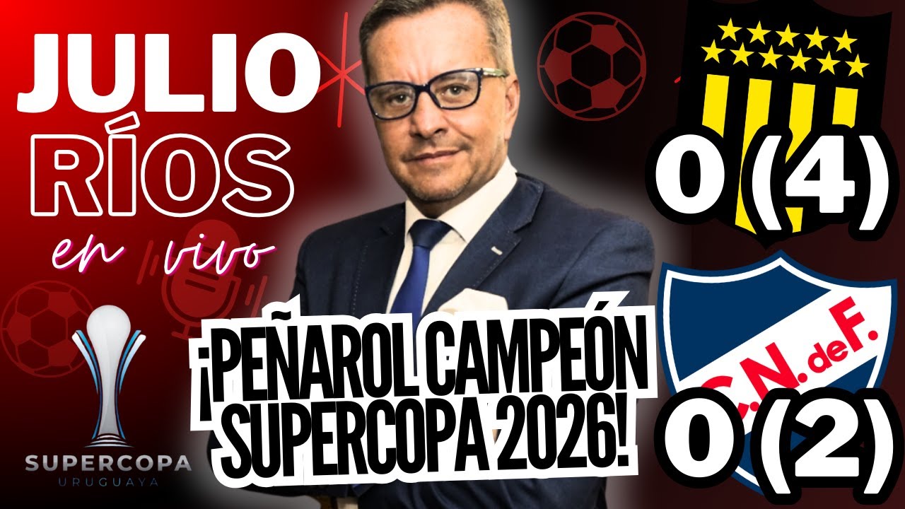 🚨 ¡LA REACCIÓN DE JULIO RIOS! ANALIZA VICTORIA DE PEÑAROL SOBRE NACIONAL POR PENALES | SUPERCOPA