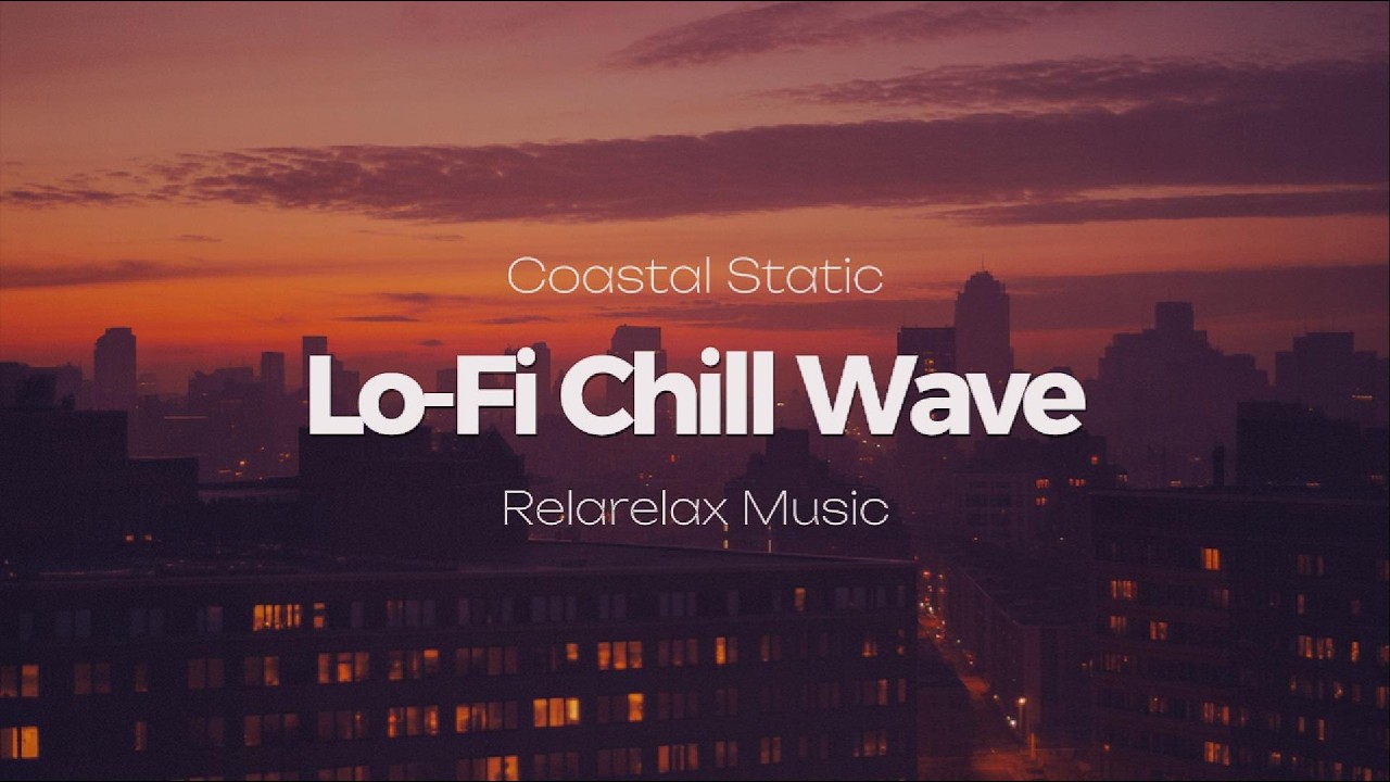 Lo-Fi Chill Wave / Coastal Static Dreams / 勉強用BGM｜集中 & Chill 音楽