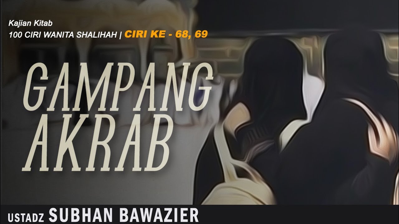 GAMPANG AKRAB | Ustadz SUBHAN BAWAZIER | Ciri Ke 68-69 Kajian Kitab 100 Ciri Wanita Shalihah
