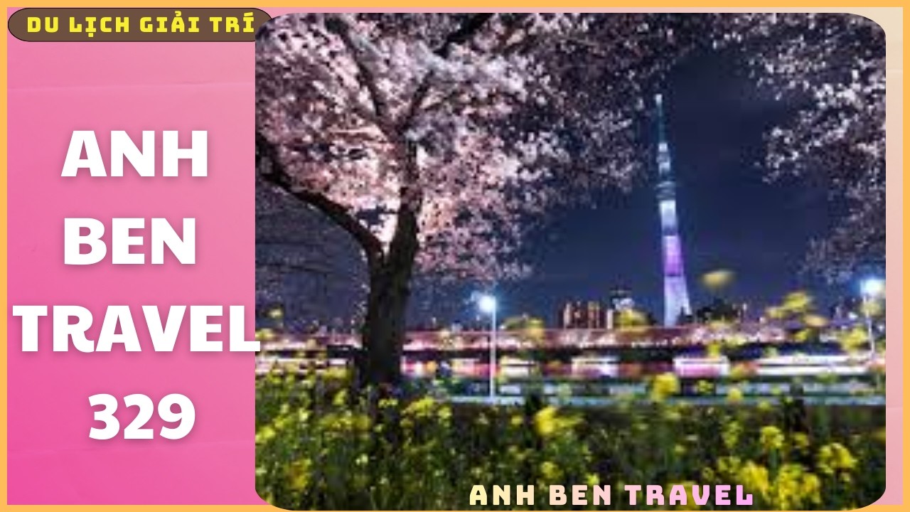 Anh Ben Travel Số 329 - Dạo Bộ Quanh Khu Tháp Đèn Ở Tokyo Nhật Bản Vào Mùa Hoa Anh Đào