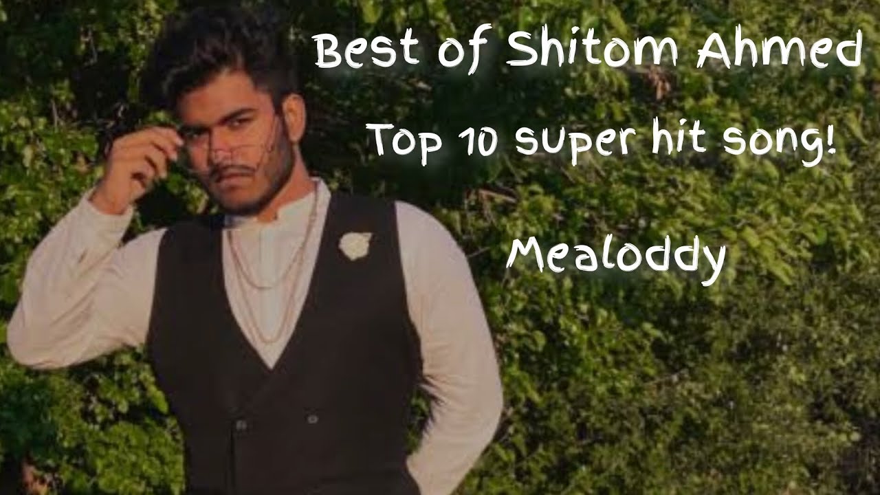 Best of Shitom Ahmed || Top 10 Super hit song!🔥📌