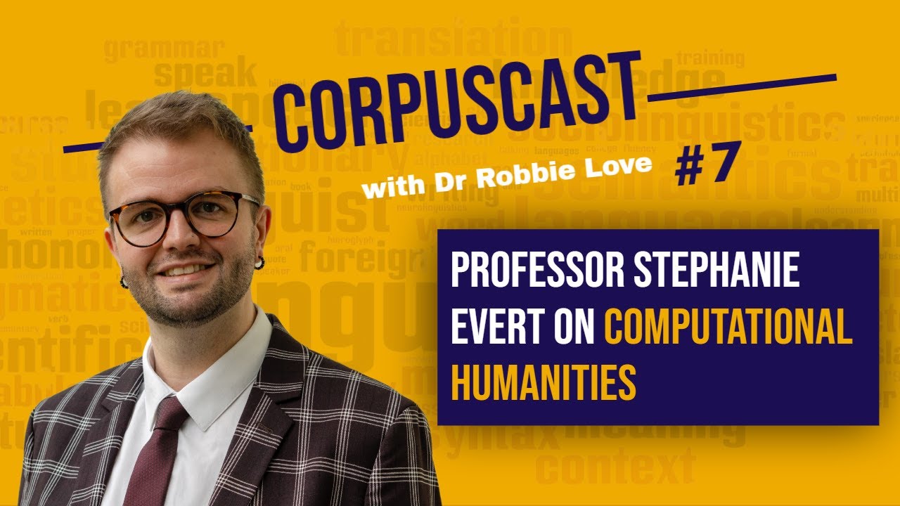 Episode 7 | CorpusCast with Dr Robbie Love: Professor Stephanie Evert on COMPUTATIONAL HUMANITIES