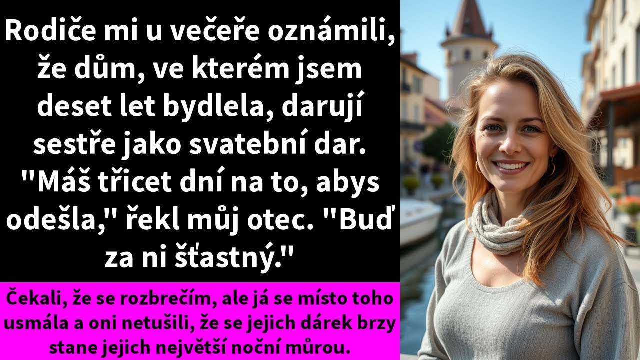 Rodiče mi u večeře oznámili, že dům,ve kterém jsem deset let bydlela,darují sestře jako svatební dar