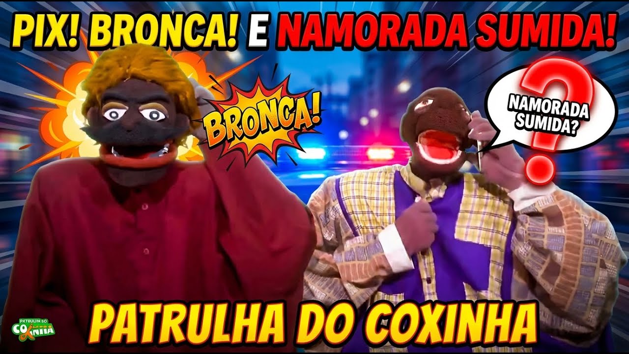 PIX, BRONCA E NAMORADA SUMIDA! - PATRULHA DO COXINHA