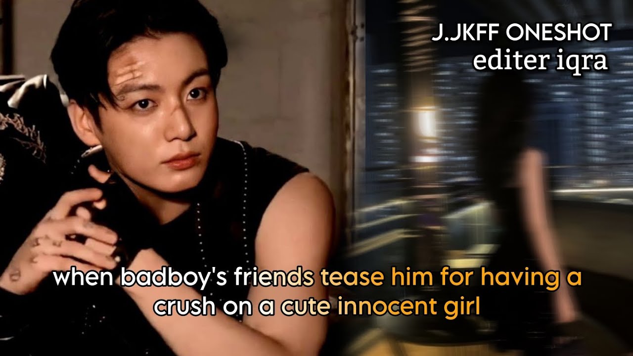 JungkookFF || When badboy's friends tease him for having a crush on a cute innocent girl oneshot