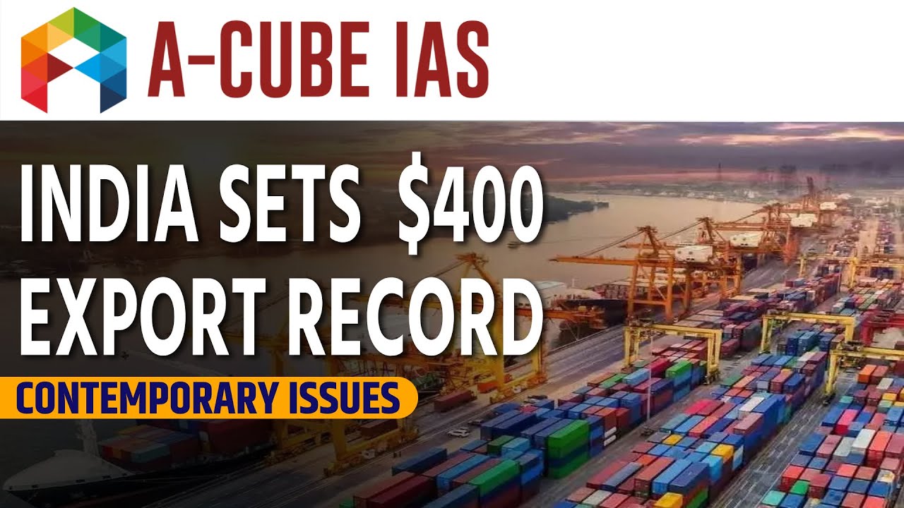 INDIA SETS  $400 EXPORT RECORD | Contemporary Issues | UPSC IAS