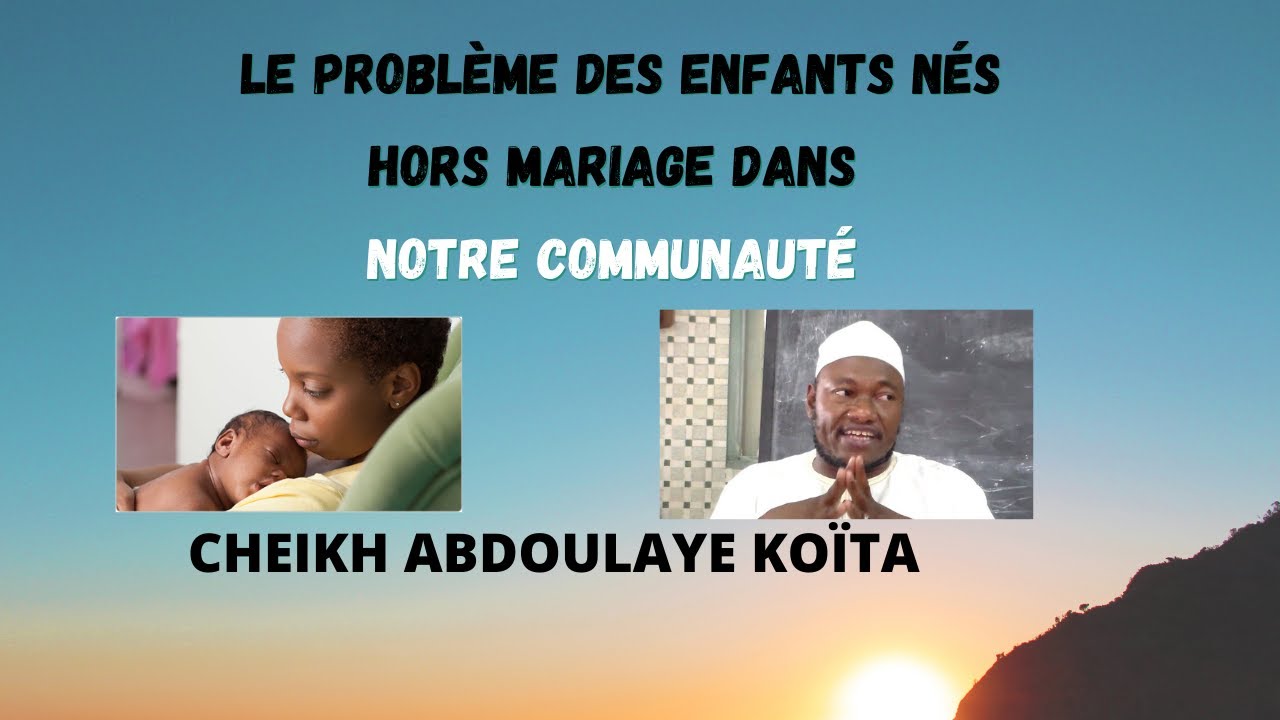 Le problème des enfants nés hors mariagedans notre communauté CHEIKH ABDOULAYE KOÏTA