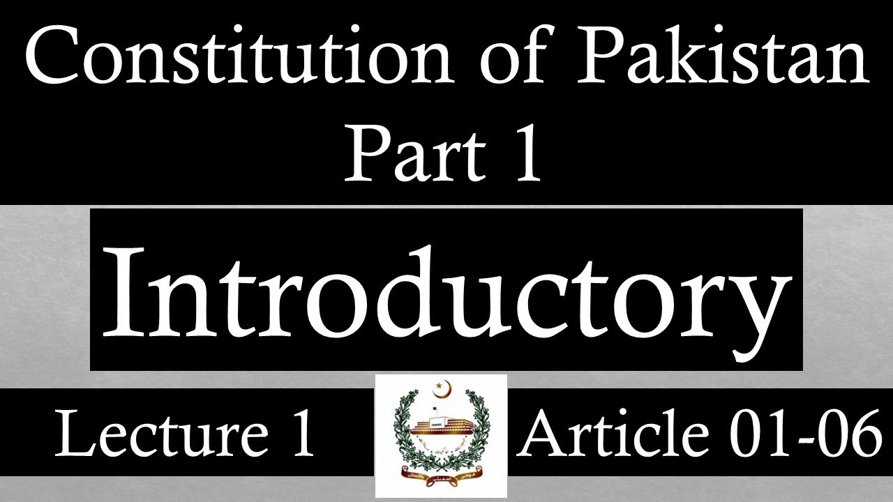 Constitution Of Pakistan 1973 | Part 1 | Article 1 to 6 | Lecture 1