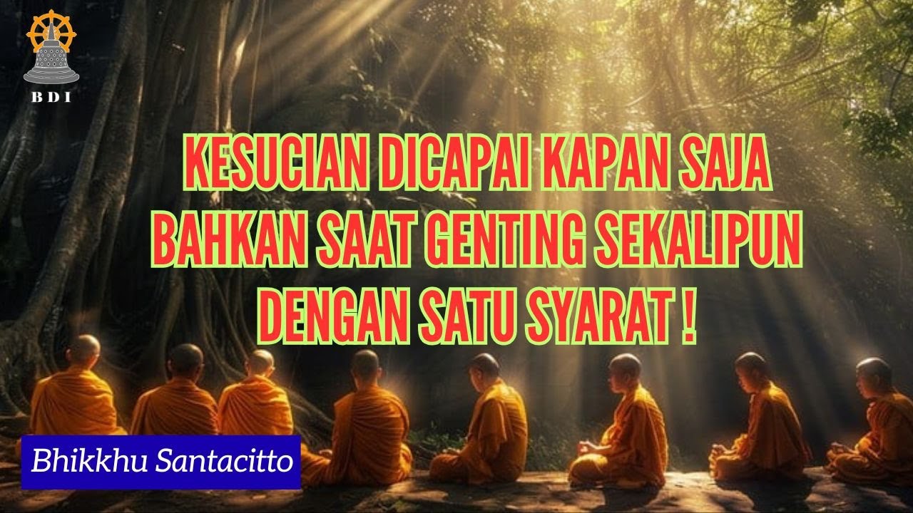 KESUCIAN DAPAT DICAPAI KAPAN SAJA DENGAN SATU SYARAT INI! I Bhante Santacitto I Bag. 06