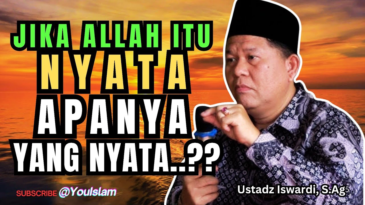 ALLAH ITU NYATA, LALU APANYA YANG NYATA..??? | Kupas Tuntas ! | Ustadz Iswardi, S.Ag | Tauhid Islam
