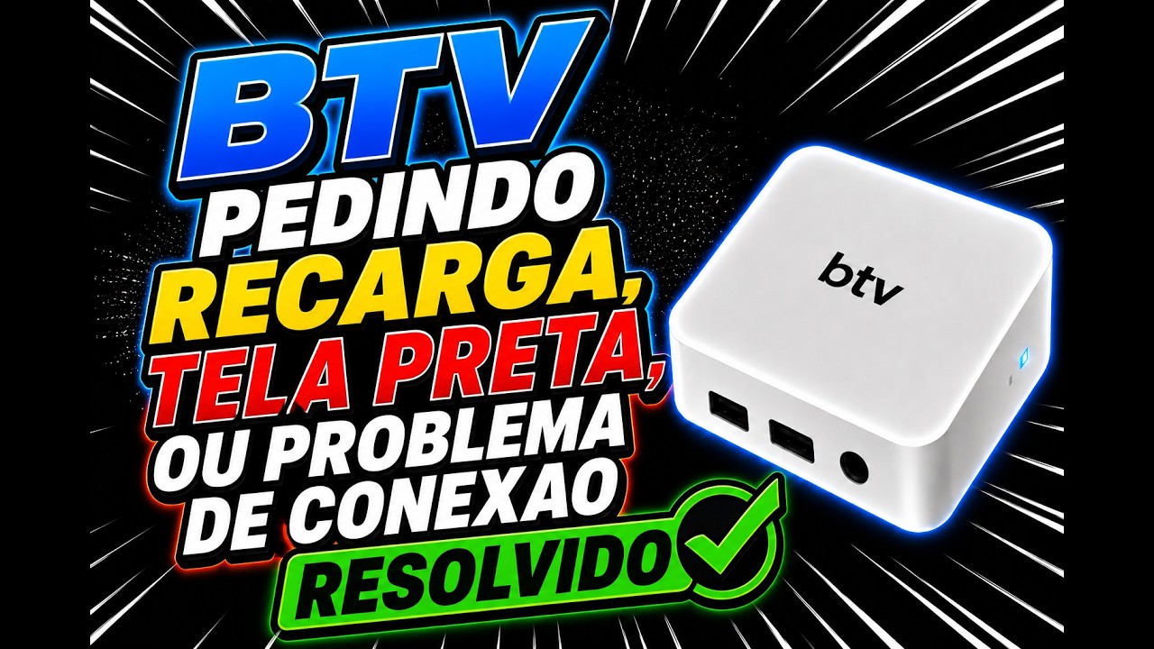 BTV PEDINDO RECARGA,TELA PRETA ,OU PROBLEMA DE CONEXAO RESOLVIDO,BTV, BTV PAROU