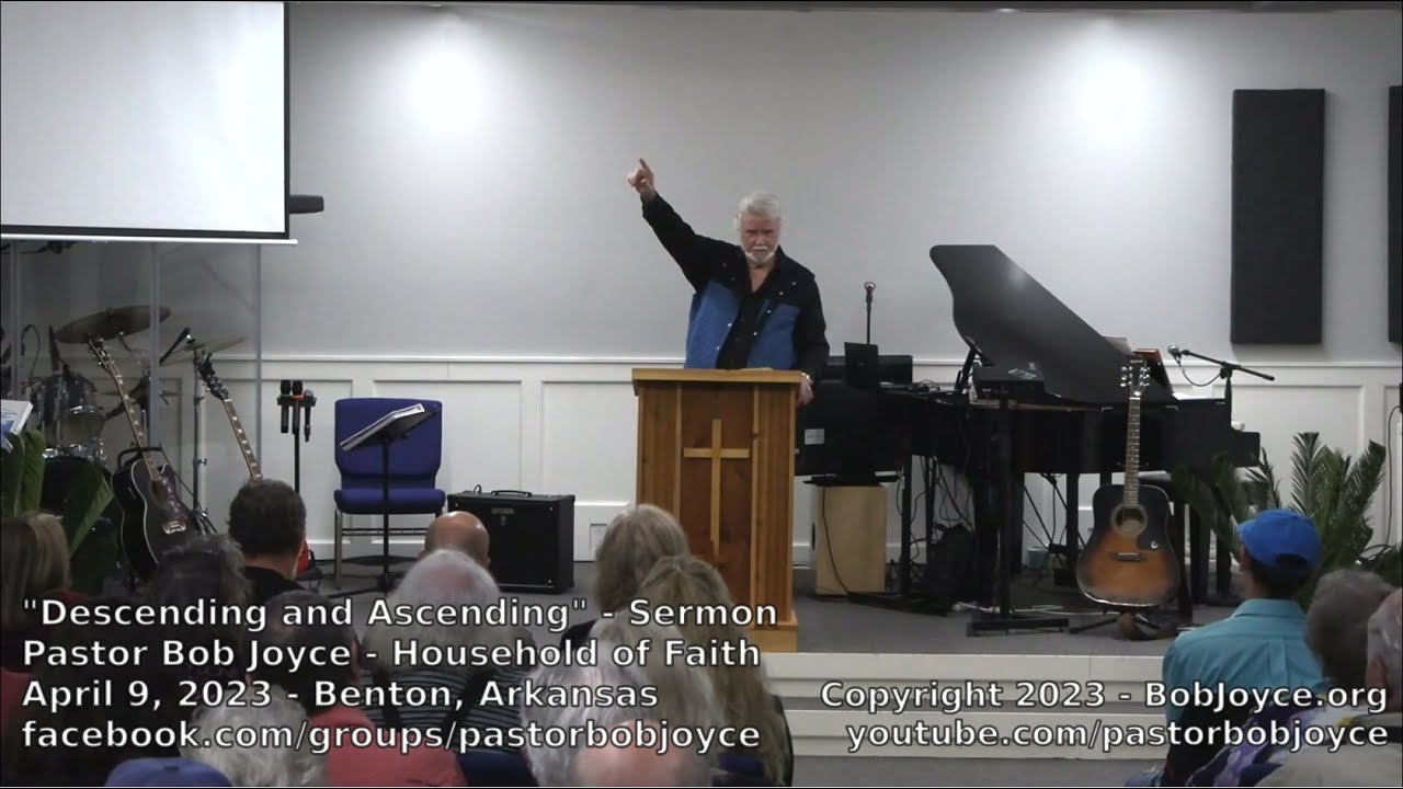 Descending and Ascending (Sermon - April 9, 2023) Pastor Bob Joyce, Household of Faith, Benton, AR