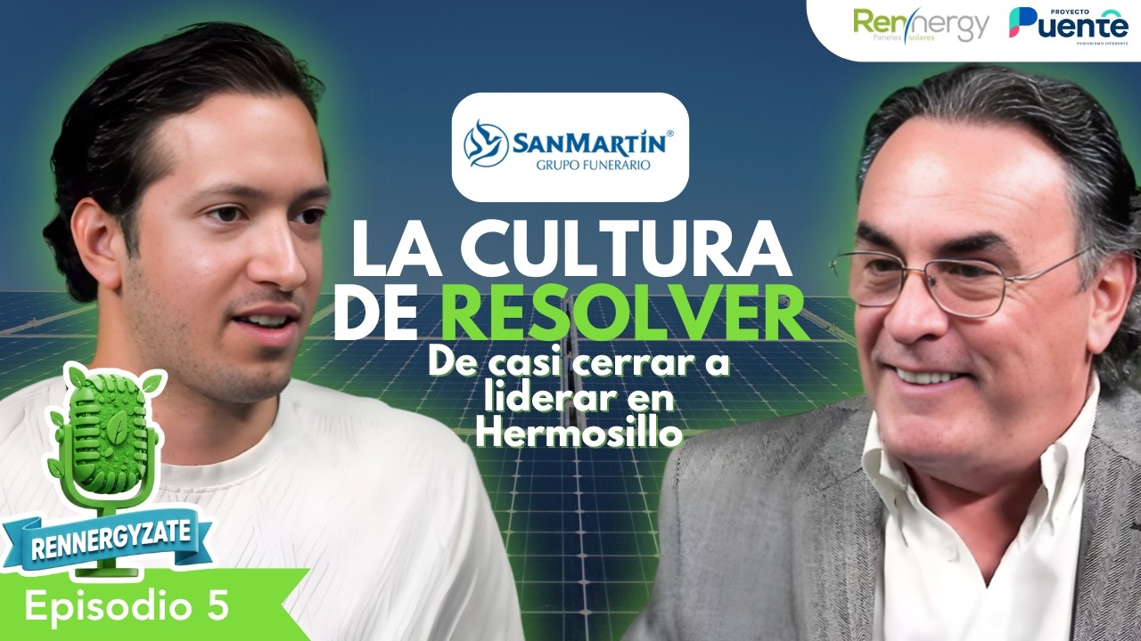 Ep5: De casi cerrar a liderar Hermosillo | La cultura de resolver – Grupo Funerario San Martín