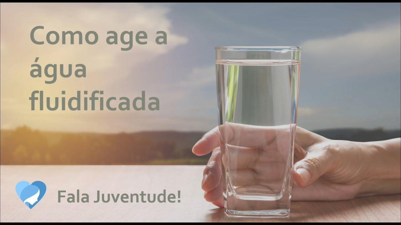 Como age a água fluidificada - Fala Juventude - Grupo Fraternal Maria de Nazaré