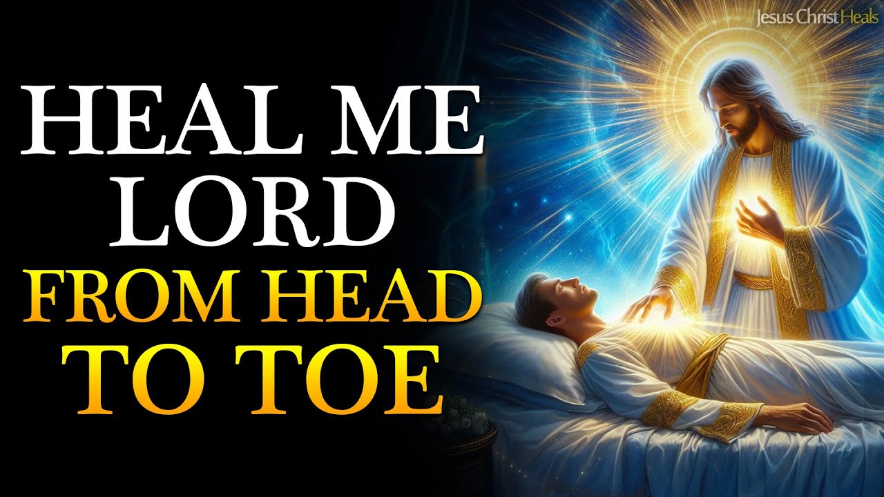 HEAL ME, LORD, FROM HEAD TO TOE | MIRACULOUS HEALING PRAYER