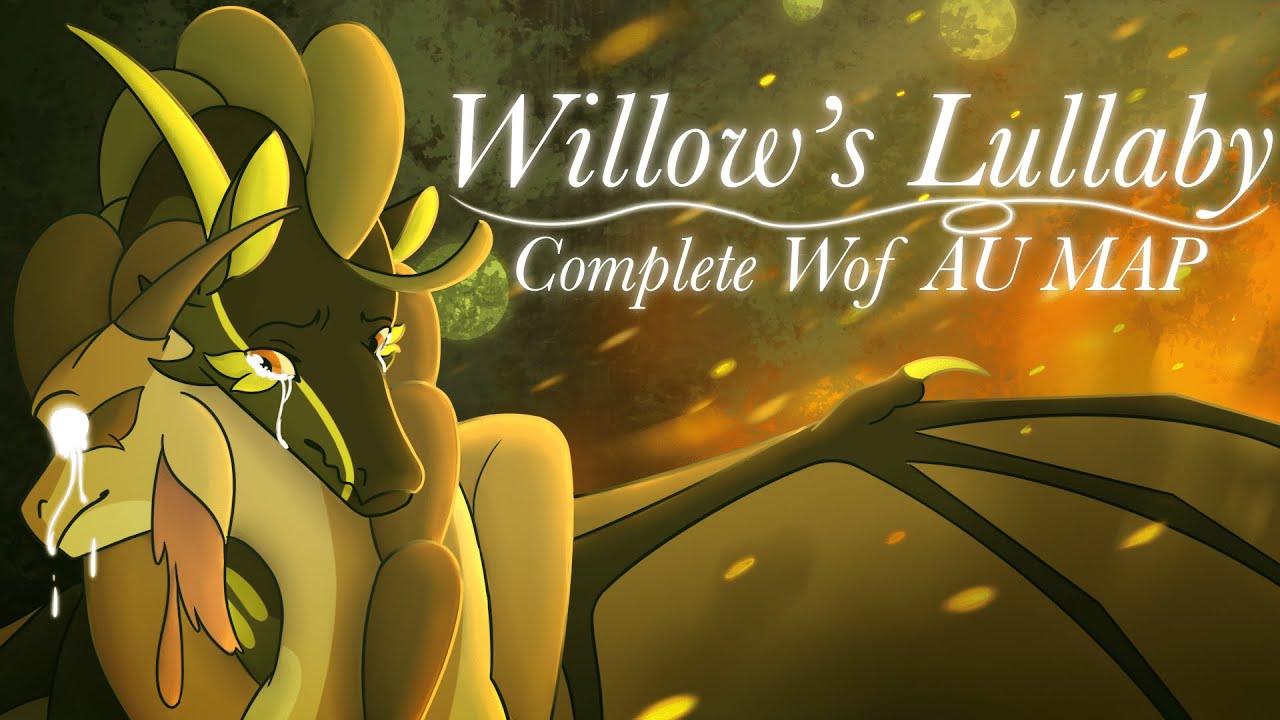 🍃 Willow's Lullaby 🍃COMPLETE WoF AU MAP