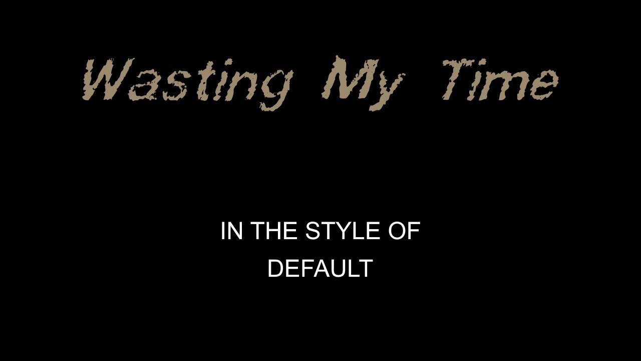 Default - Wasting My Time - Karaoke - With Backing Vocals - Lead Vocals Removed - In Lower Key