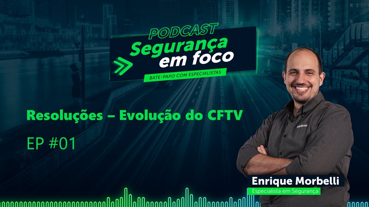 Podcast seguran&ccedil;a em Foco EP #01 - A evolu&ccedil;&atilde;o do CFTV em alta resolu&ccedil;&atilde;o