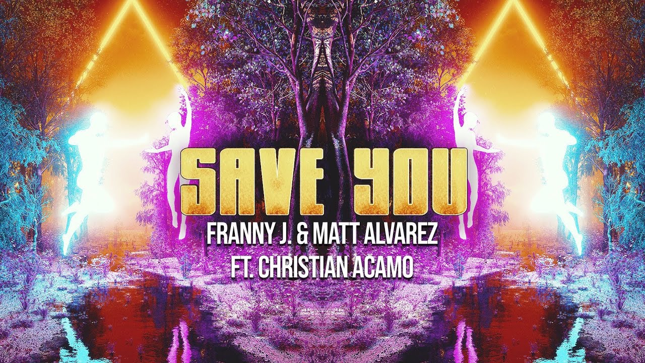 Franny J. & Matt Alvarez - Save You (ft. Christian Acamo) (Official Video)