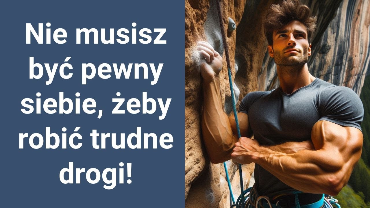Nie musisz być pewny siebie, żeby robić trudne drogi!