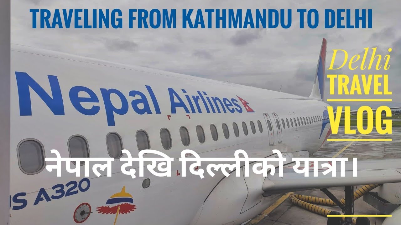 Kathmandu to Delhi- International Travel Guide from Nepal -India Tour (Part 1)