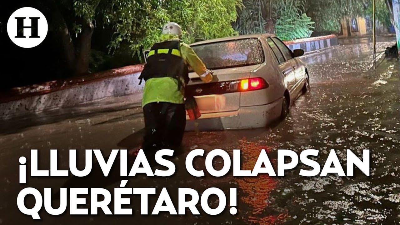 ¡Querétaro en estado de emergencia! Lluvias históricas deja inundaciones y víctimas mortales