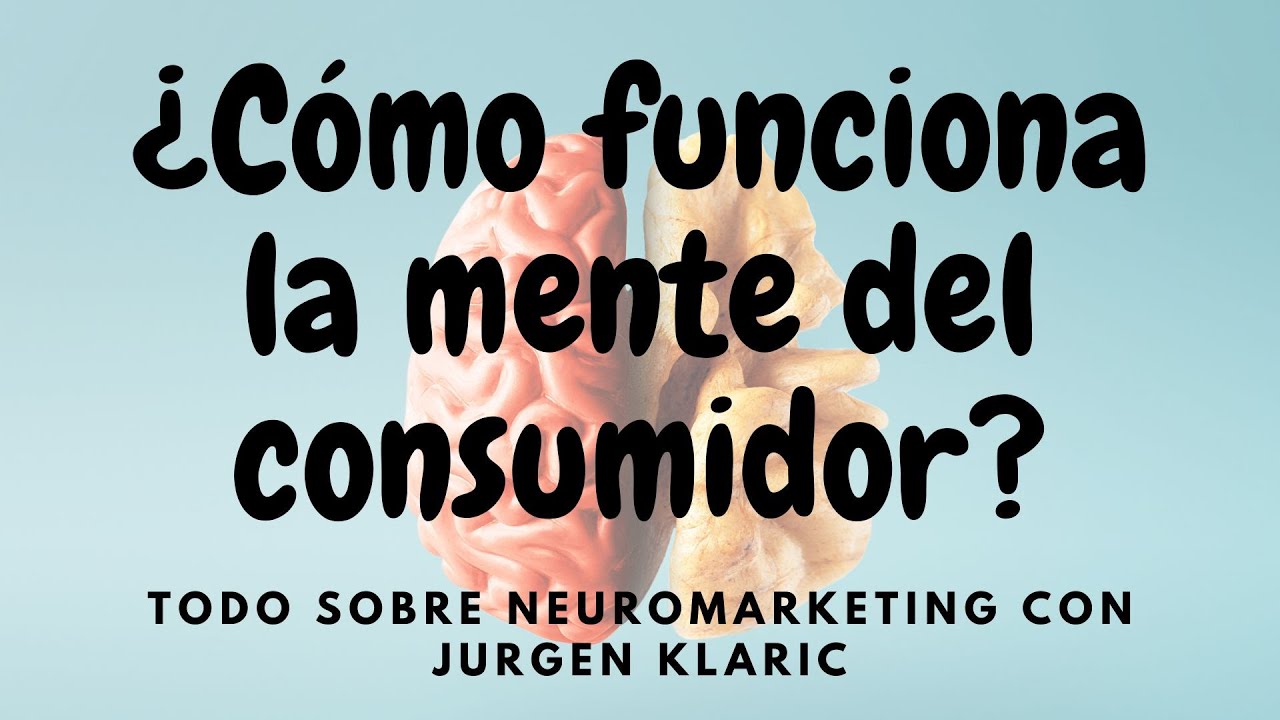 ¿Cómo funciona la MENTE del consumidor? todo sobre el NEUROMARKETING con Jürgen Klaric