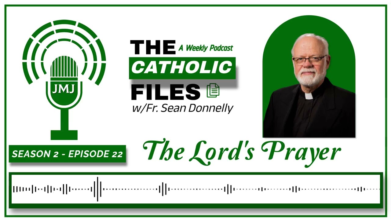The Catholic Files Topic: The Lord's Prayer with Father Donnelly,