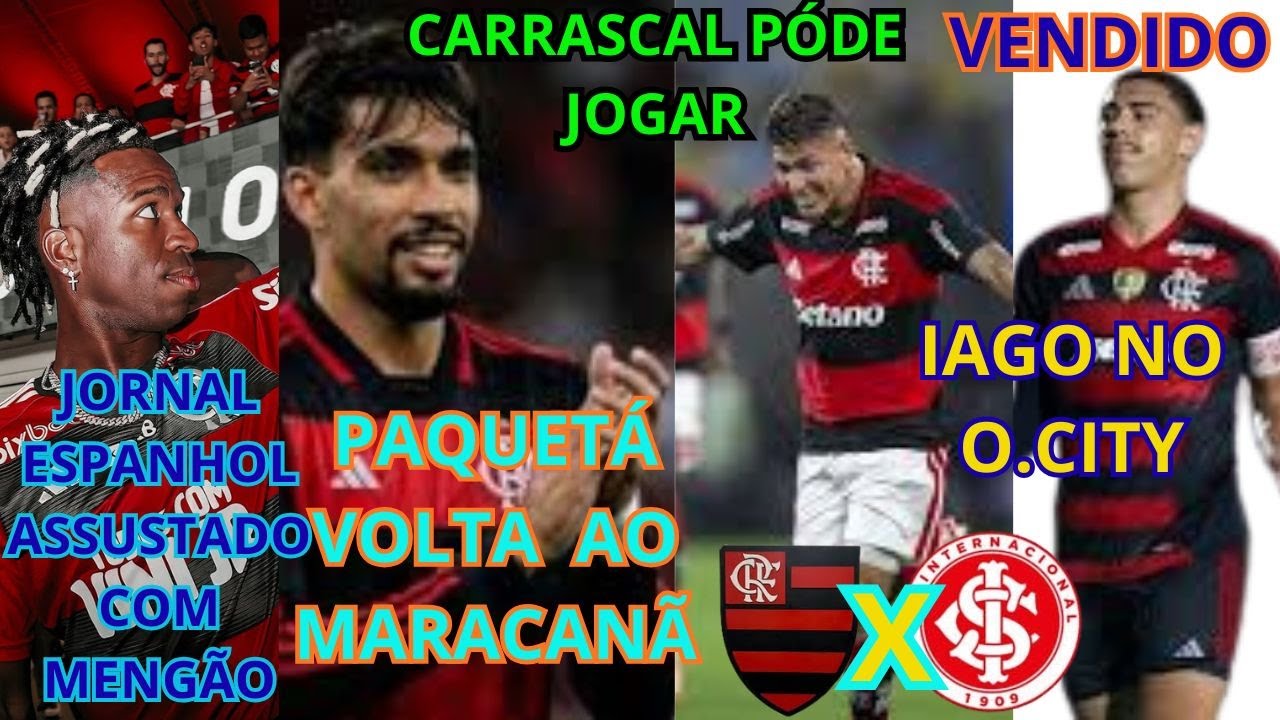 FLAMENGO E INTER NO BRASILEIRÃO,PAQUETÁ NO MARACA,VINI JR. NO MENGÃO?JORNAL ESPANHOL COM MEDO
