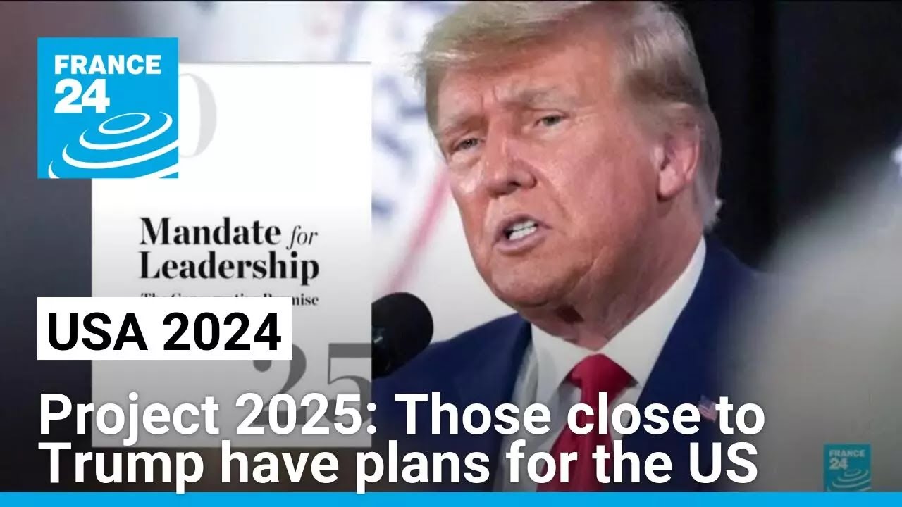 Project 2025: Those close to Trump have plans for the United States &bull; FRANCE 24 English