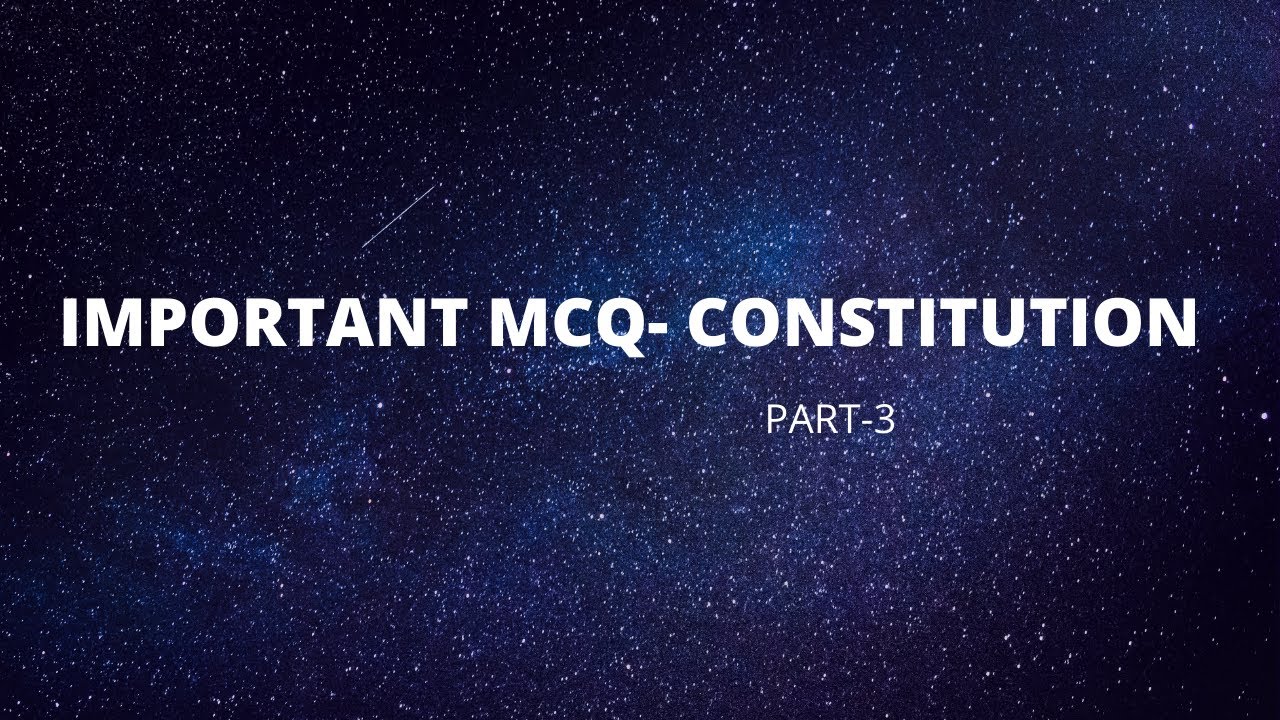 IMPORTANT MCQ - CONSTITUTION, PART-3.