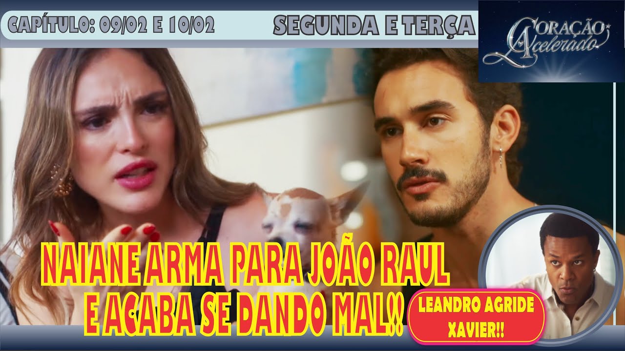 🚨FOFOCANDO: CORAÇÃO ACELERADO - NAIANE ARMA PRA JOÃO RAUL E SE DÁ MAL - SEGUNDA E TERÇA (09 E 10/02)