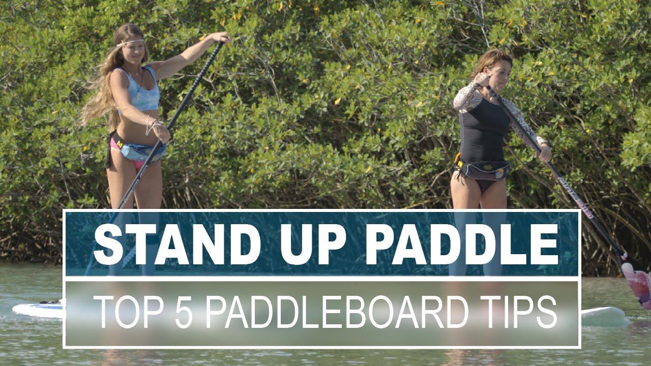 Top 5 Stand Up Paddling Tips