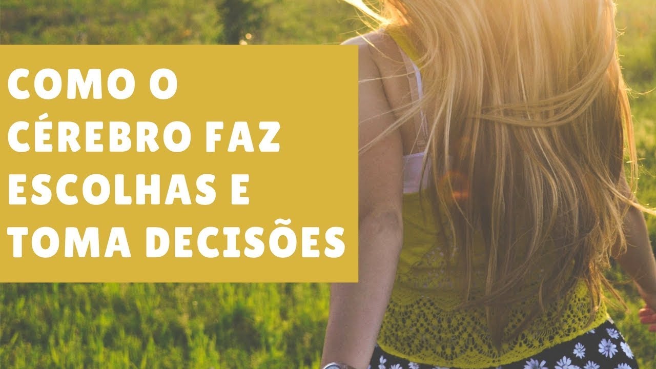 Como o Cérebro faz Escolhas e Toma Decisões - Parte 2