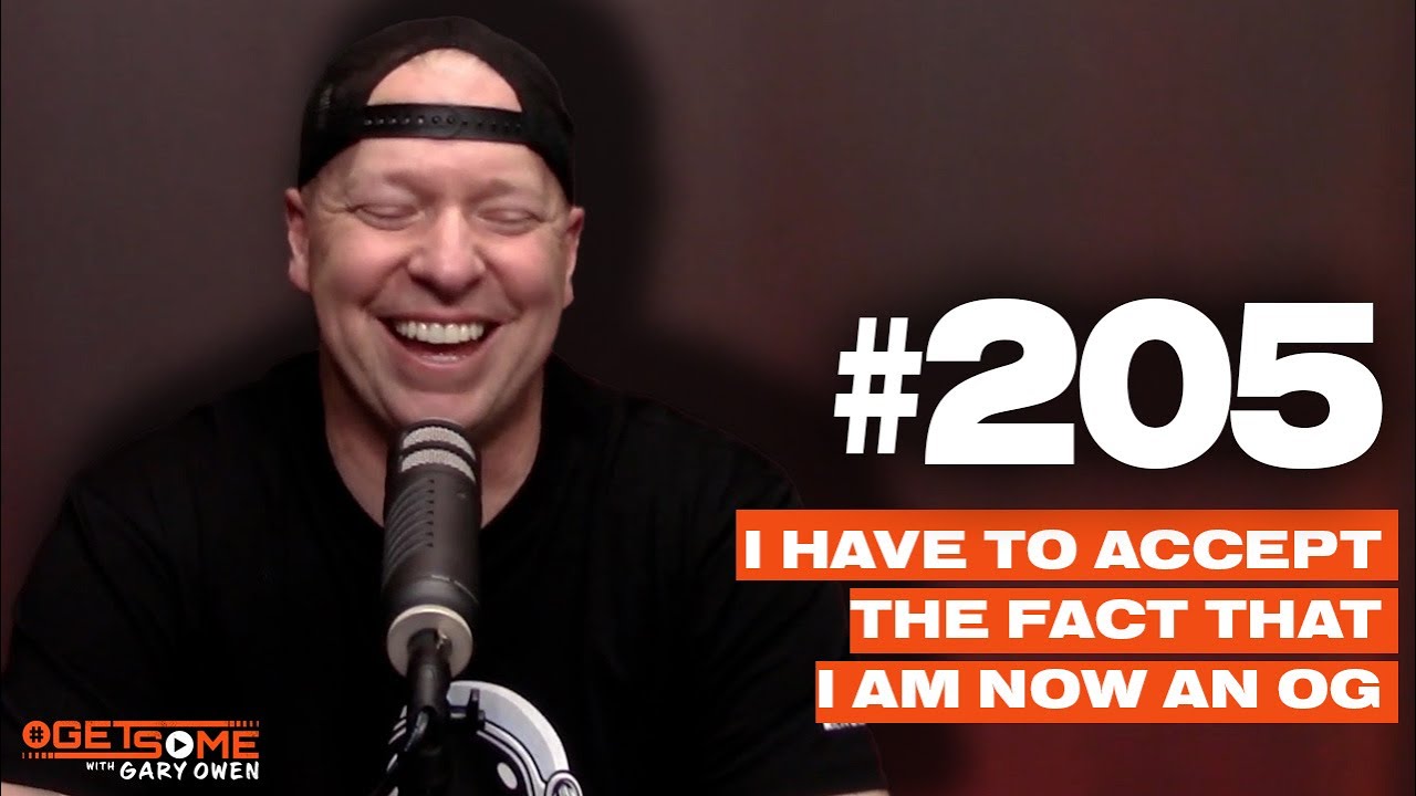 I Have To Accept The Fact That I Am Now An OG  | #Getsome 205 w/ Gary Owen